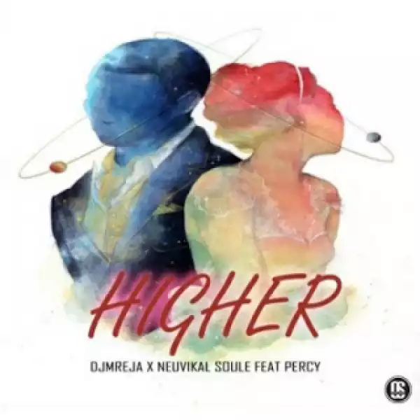 DJMreja X Neuvikal Soule - Higher Ft. Percy